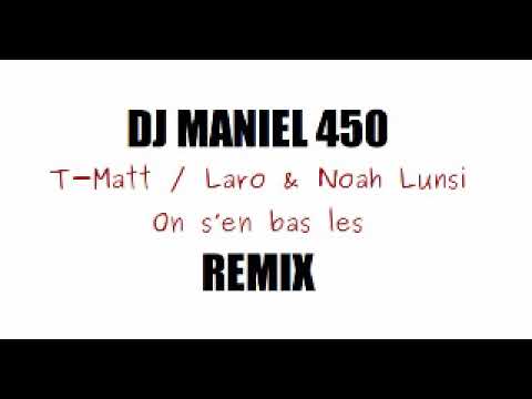 Dj Maniel 450 Ft T Matt Laro & Noah Lunsi On s'en bas les Remix