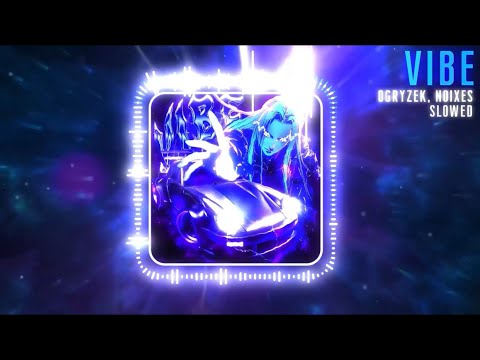 Ogryzek 🇵🇱 & NOIXES 🇻🇪 - VIBE Slowed (Official Visualiser)
