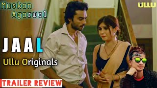 JAAL | Ullu Originals | Trailer Review | New Webseries 2022 | Muskan Agarwal | Ullu App