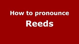 How to pronounce Reeds