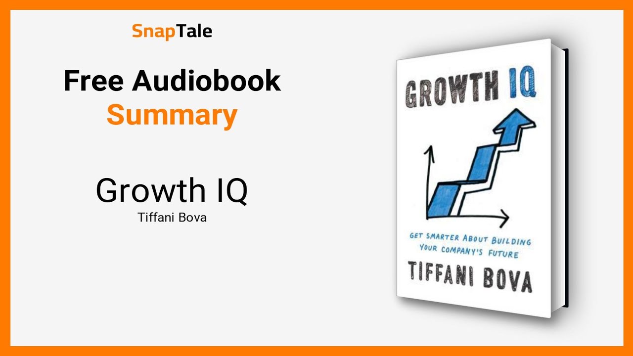 Growth IQ by Tiffani Bova: 24 Minute Summary
