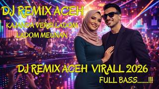 Download lagu DJ REMIX ACEH VIRALL KAJANDA VERSI LADOM LADOM MEUNAN mp3