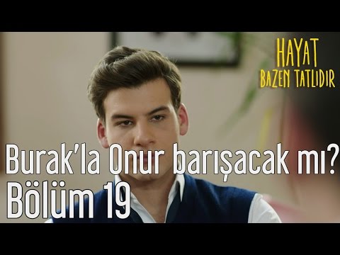 Hayat Bazen Tatlıdır 19. Bölüm - Burak'la Onur Barışacak mı?