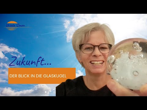 Der Blick in die Glaskugel - Du erschaffst dir deine Zukunft