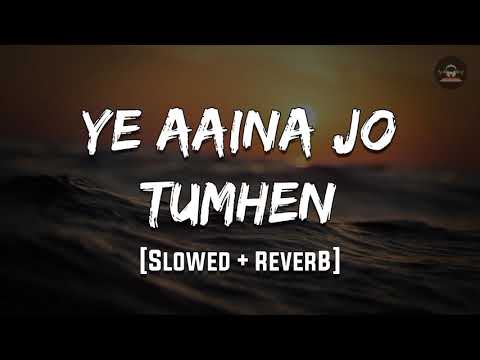ye aaine Jo tumhe | Slowed and reverb | 😍 Ksp Lofi Songs 😍
