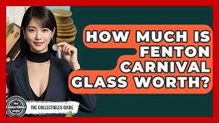 How Much Is Fenton Carnival Glass Worth - The Collectibles Guide