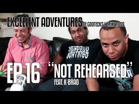 Excellent Adventures of Gootecks & Mike Ross 2014! Ep. 16: NOT REHEARSED ft. EG K-Brad