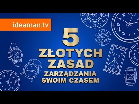 5 ZŁOTYCH ZASAD ZARZĄDZANIA SWOIM CZASEM