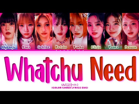 UNIS Whatchu Need Lyrics (Color Coded Lyrics)