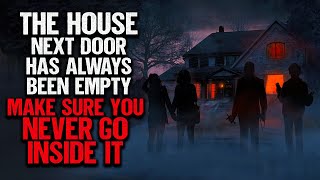 "The House Next Door Has Always Been Empty. Make Sure You Never Go Inside It" | Creepypasta
