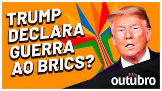Trump arremete contra o Brasil e o BRICS - Programa Outubro