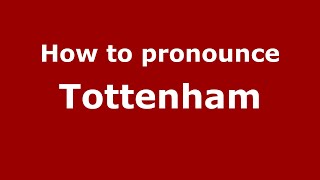 How to pronounce Tottenham