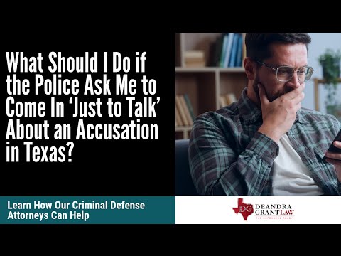 What Should I Do if the Police Ask Me to Come In ‘Just to Talk’ About an Accusation in Texas?