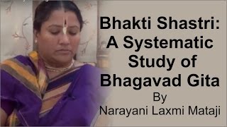 Bhakti Shastri A Systematic Study of Bhagavad Gita Introduction Part 1 by Narayani Laxmi Mataji