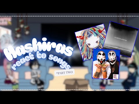 Hashiras react to Songs || Part 02/02