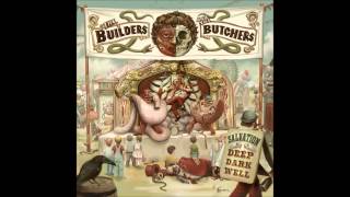 The Builders And The Butchers -  Down in this Hole