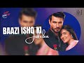 Baazi Ishq Ki JUKEBOX Puneetchoukesy Khushburajendra