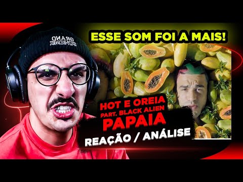 DIFERENCIADO DEMAIS! Hot e Oreia ft. Black Alien - Papaia [Reação/ Análise]