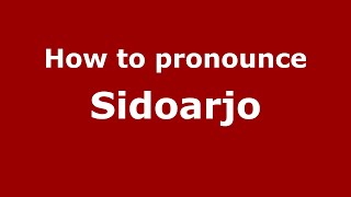 How to pronounce Sidoarjo
