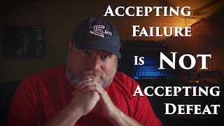 Accepting Failure Is Not Accepting Defeat