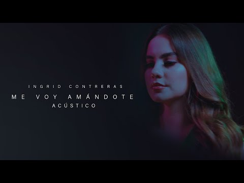 Ingrid Contreras - "Me Voy Amándote" - Acústico