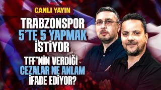 Trabzonspor’da 5’te 5 Hedefi ve TFF’nin Cezaları Saha Kenarı’nda!/ CANLI YAYIN