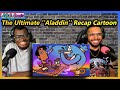 PDE Reacts The Ultimate Aladdin Recap Cartoon REACTION