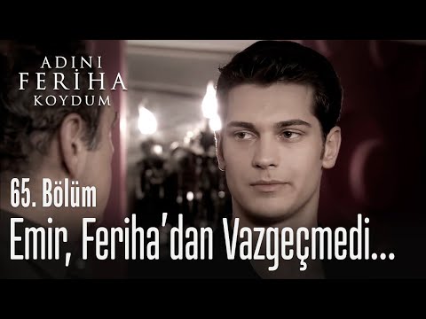 Emir aslında Feriha'yı seçmişti - Adını Feriha Koydum 65. Bölüm