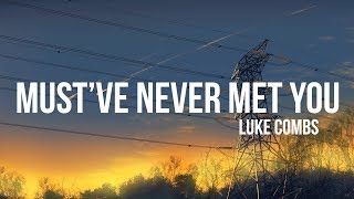 Luke Combs - Must&#39;ve Never Met You (Lyrics)