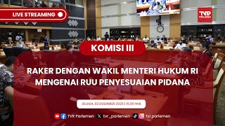 KOMISI III DPR RI RAKER DENGAN WAKIL MENTERI HUKUM RI MENGENAI RUU PENYESUAIAN PIDANA