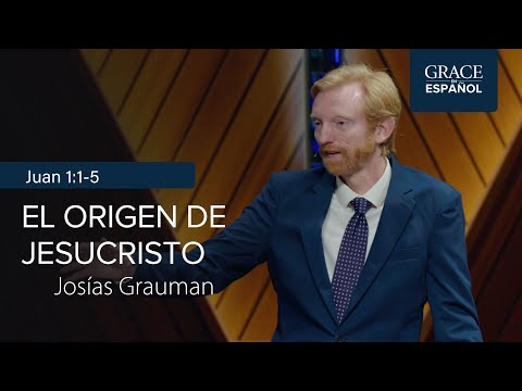 Juan 1:1-5 | El origen de Jesucristo | Josías Grauman