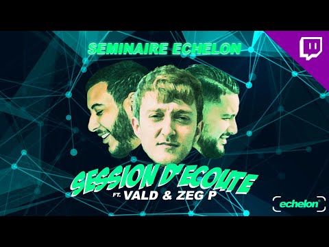 1ERE SESSION ECOUTE (FT VALD, ZEG P ET ECHELON)