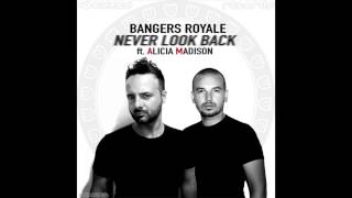 Bangers Royale ft. Alicia Madison - Never Look Back (Radio Edit)
