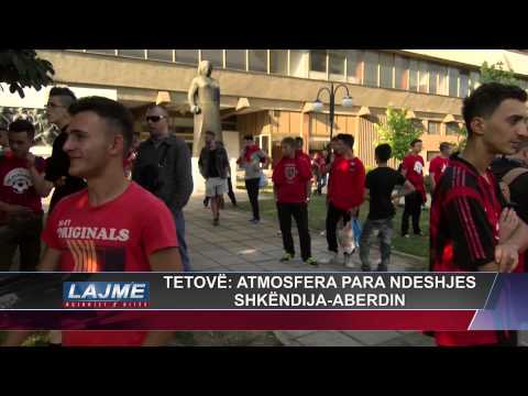 TETOVË: ATMOSFERA PARA NDESHJES SHKËNDIJA-ABERDIN