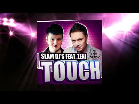 Slam DJ's feat Zeni - Touch (DJ ILYA LAVROV remix)