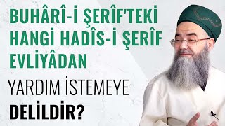 Buhârî-i Şerîf'teki Hangi Hadîs-i Şerîf Evliyâdan Yardım İstemeye Delildir?