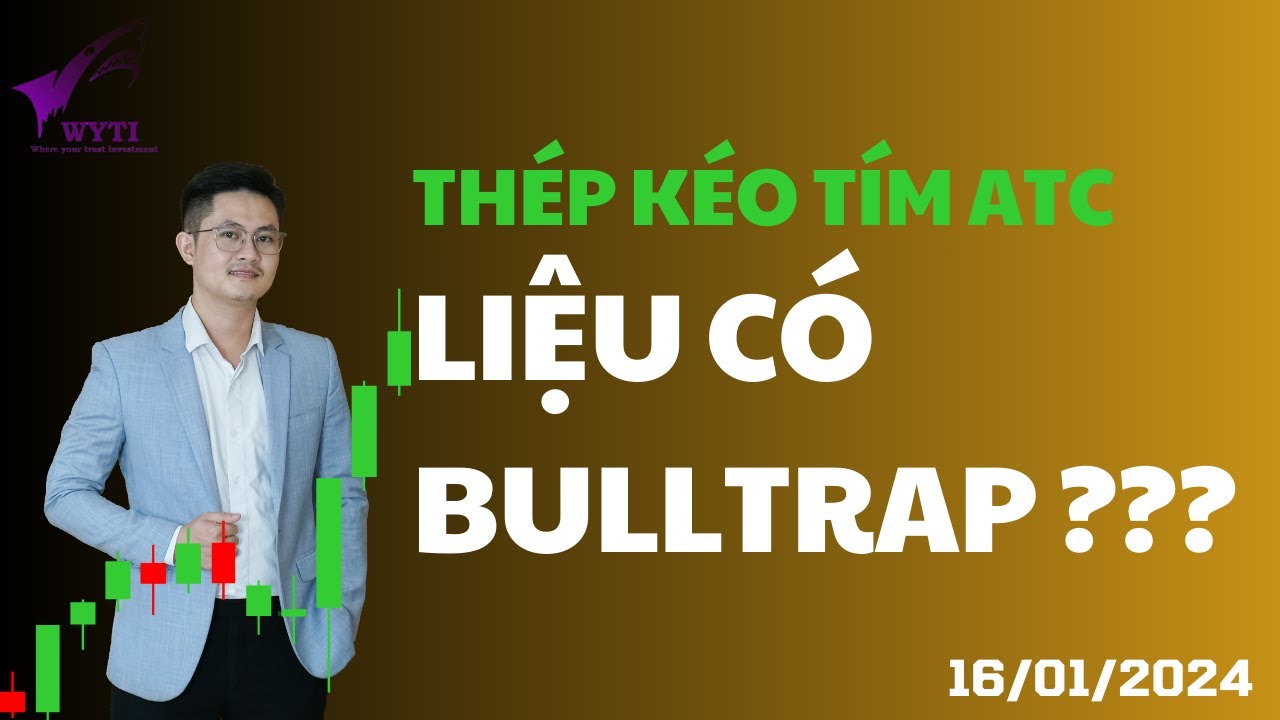 Kéo tím thép ATC, liệu có BullTrap???