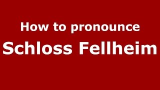 How to pronounce Schloss Fellheim