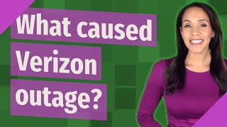 What caused Verizon outage