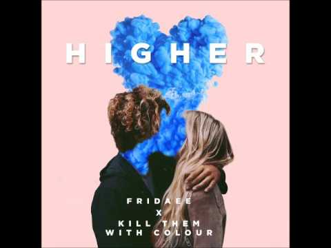 Higher- Fridaee X Kill them with Colour