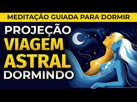 VIAGEM ASTRAL: MEDITAÇÃO PARA DORMIR | PROJEÇÃO ASTRAL DORMINDO