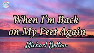 When I&#39;m Back On My Feet Again || Michael Bolton || Lyrics