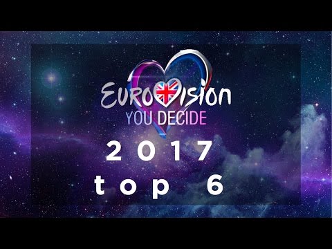 EUROVISION: YOU DECIDE 2017 // TOP 6