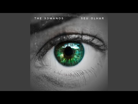 Seu Olhar - The Xomanos