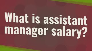 What is assistant manager salary