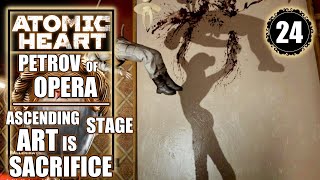 Atomic Heart - Petrov of Opera - Ascending the Gallows Stage - Art is Sacrifice Walkthrough Part 24
