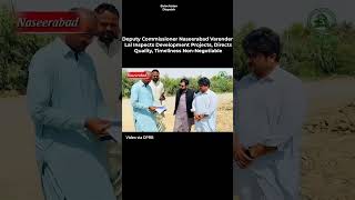 Deputy Commissioner Naseerabad Varender Lal Inspects Development Projects,  #balochistandispatch