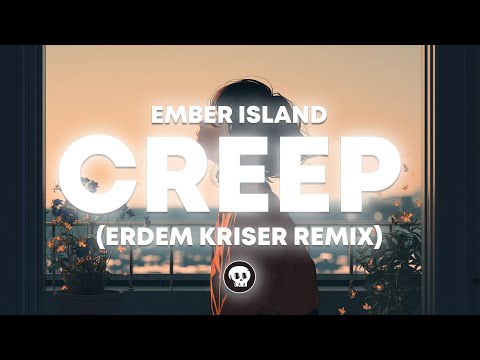 Ember Island - Creep (erdem kriser Remix)