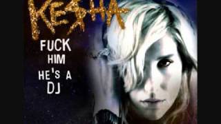 Ke$ha - Fuck Him Hes a DJ (2011)