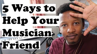 5 Ways to Support Your Musician Friend